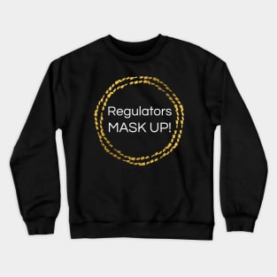 Regulators Mask Up! Crewneck Sweatshirt